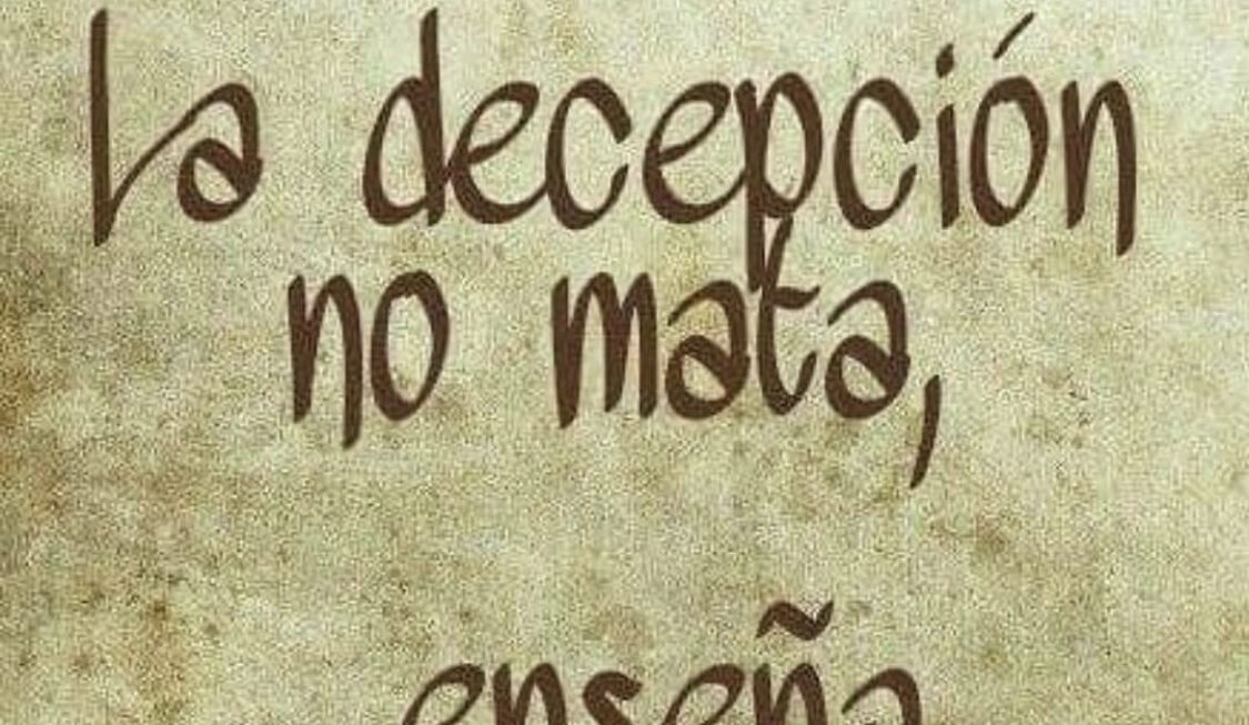 La decepción no mata enseña